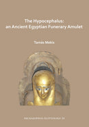 The Hypocephalus: An Ancient Egyptian Funerary Amulet-9781789693331