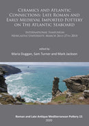 Ceramics and Atlantic Connections: Late Roman and Early Medieval Imported Pottery on the Atlantic Seaboard : Proceedings of an International Symposium at Newcastle University, March 2014-9781789693379