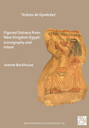`Scenes de Gynecees' Figured Ostraca from New Kingdom Egypt : Iconography and Intent-9781789693454