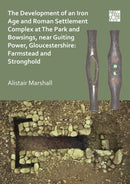 The Development of an Iron Age and Roman Settlement Complex at The Park and Bowsings, near Guiting Power, Gloucestershire: Farmstead and Stronghold-9781789693638