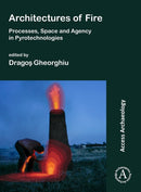 Architectures of Fire: Processes, Space and Agency in Pyrotechnologies-9781789693676