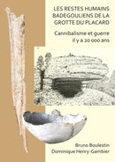 Les restes humains badegouliens de la Grotte du Placard : Cannibalisme et guerre il y a 20,000 ans-9781789693690