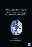 Wonders Lost and Found: A Celebration of the Archaeological Work of Professor Michael Vickers-9781789693812