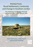 Khirbat Faris: Rural Settlement, Continuity and Change in Southern Jordan. The Nabatean to Modern Periods (1st century BC - 20th century AD) : Volume 1: Stratigraphy, Finds and Architecture-9781789693898