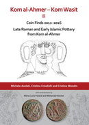 Kom al-Ahmer – Kom Wasit II: Coin Finds 2012–2016 / Late Roman and Early Islamic Pottery from Kom al-Ahmer