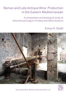 Roman and Late Antique Wine Production in the Eastern Mediterranean : A Comparative Archaeological Study at Antiochia ad Cragum (Turkey) and Delos (Greece)-9781789694024