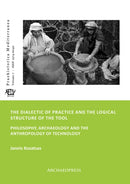 The Dialectic of Practice and the Logical Structure of the Tool : Philosophy, Archaeology and the Anthropology of Technology-9781789694048