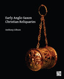 Early Anglo-Saxon Christian Reliquaries-9781789694086