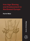 Iron Age Slaving and Enslavement in Northwest Europe-9781789694185