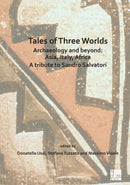 Tales of Three Worlds - Archaeology and Beyond: Asia, Italy, Africa : A Tribute to Sandro Salvatori-9781789694406