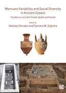 Mortuary Variability and Social Diversity in Ancient Greece : Studies on Ancient Greek Death and Burial-9781789694420