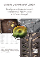 Bringing Down the Iron Curtain : Paradigmatic Change in Research on the Bronze Age in Central and Eastern Europe?-9781789694543