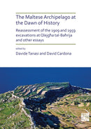 The Maltese Archipelago at the Dawn of History : Reassessment of the 1909 and 1959 Excavations at Qlejgha tal-Bahrija and Other Essays-9781789694932