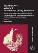 EurASEAA14 Volume I: Ancient and Living Traditions : Papers from the Fourteenth International Conference of the European Association of Southeast Asian Archaeologists-9781789695052