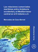 Las relaciones comerciales maritimas entre Andalucia occidental y el Mediterraneo central en el II milenio a.C.-9781789695113