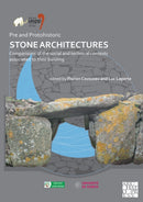 Pre and Protohistoric Stone Architectures: Comparisons of the Social and Technical Contexts Associated to Their Building : Proceedings of the XVIII UISPP World Congress (4-9 June 2018, Paris, France)-9781789695458