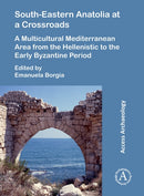 South-Eastern Anatolia at a Crossroads : A Multicultural Mediterranean Area from the Hellenistic to the Early Byzantine Period-9781789695755