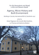 `For My Descendants and Myself, a Nice and Pleasant Abode' - Agency, Micro-history and Built Environment : Buildings in Society International BISI III, Stockholm 2017-9781789695816
