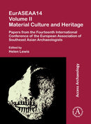 EurASEAA14 Volume II: Material Culture and Heritage : Papers from the Fourteenth International Conference of the European Association of Southeast Asian Archaeologists-9781789695939