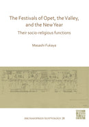 The Festivals of Opet, the Valley, and the New Year : Their Socio-Religious Functions-9781789695953