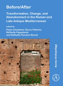Before/After: Transformation, Change, and Abandonment in the Roman and Late Antique Mediterranean-9781789695991