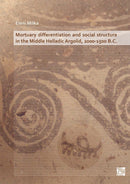 Mortuary Differentiation and Social Structure in the Middle Helladic Argolid, 2000-1500 B.C.-9781789696257