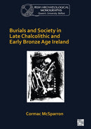 Burials and Society in Late Chalcolithic and Early Bronze Age Ireland-9781789696318