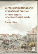 Vernacular Buildings and Urban Social Practice: Wood and People in Early Modern Swedish Society-9781789696776