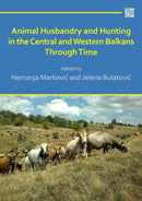 Animal Husbandry and Hunting in the Central and Western Balkans Through Time-9781789696936