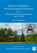 Aleksei P. Okladnikov: The Great Explorer of the Past. Volume 2 : A biography of a Soviet archaeologist (1960s - 1980s)-9781789697070