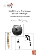 Neolithic and Bronze Age Studies in Europe: From Material Culture to Territories : Proceedings of the XVIII UISPP World Congress (4-9 June 2018, Paris, France) Volume 13 Session I-4-9781789697193