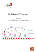Big Data and Archaeology : Proceedings of the XVIII UISPP World Congress (4-9 June 2018, Paris, France) Volume 15, Session III-1-9781789697216