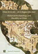 Chios dicta est. et in Aeg?o sita mari: Historical Archaeology and Heraldry on Chios-9781789697469