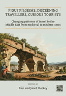 Pious Pilgrims, Discerning Travellers, Curious Tourists: Changing Patterns of Travel to the Middle East from Medieval to Modern Times-9781789697520