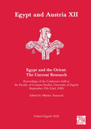 Egypt and Austria XII - Egypt and the Orient: The Current Research : Proceedings of the Conference Held at the Faculty of Croatian Studies, University of Zagreb (September 17th-22nd, 2018)-9781789697643