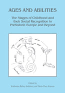 Ages and Abilities: The Stages of Childhood and their Social Recognition in Prehistoric Europe and Beyond-9781789697681