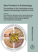 New Frontiers in Archaeology: Proceedings of the Cambridge Annual Student Archaeology Conference 2019-9781789697940
