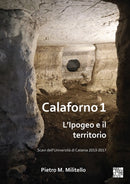 Calaforno 1 : L'Ipogeo E Il Territorio: Scavi Dell'universita Di Catania 2013-2017-9781789698138