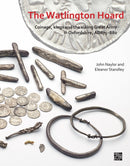 The Watlington Hoard : Coinage, Kings and the Viking Great Army in Oxfordshire, AD875-880-9781789698299