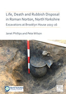 Life, Death and Rubbish Disposal in Roman Norton, North Yorkshire : Excavations at Brooklyn House 2015-16-9781789698381