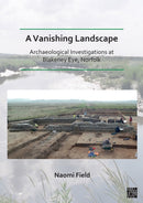 A Vanishing Landscape: Archaeological Investigations at Blakeney Eye, Norfolk-9781789698404
