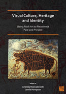 Visual Culture, Heritage and Identity: Using Rock Art to Reconnect Past and Present-9781789698466