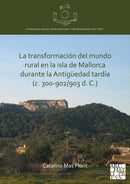 transformación del mundo rural en la isla de Mallorca durante la Antigüedad tardía (c. 300-902/903 d. C.)