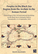 Peoples in the Black Sea Region from the Archaic to the Roman Period : Proceedings of the 3rd International Workshop on the Black Sea in Antiquity held in Thessaloniki, 21-23 September 2018-9781789698671