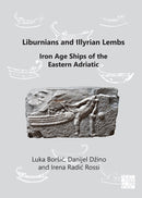 Liburnians and Illyrian Lembs: Iron Age Ships of the Eastern Adriatic-9781789699159