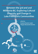 Between the 3rd and 2nd Millennia BC: Exploring Cultural Diversity and Change in Late Prehistoric Communities-9781789699227