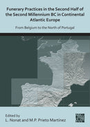Funerary Practices in the Second Half of the Second Millennium BC in Continental Atlantic Europe : From Belgium to the North of Portugal-9781789699388