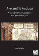 Alexandria Antiqua: A Topographical Catalogue and Reconstruction-9781789699432