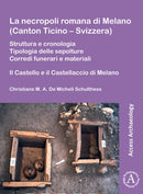 La necropoli romana di Melano (Canton Ticino - Svizzera) : Struttura e cronologia. Tipologia delle sepolture. Corredi funerari e materiali: Il Castello e il Castellaccio di Melano-9781789699784