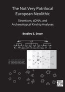 The Not Very Patrilocal European Neolithic : Strontium, aDNA, and Archaeological Kinship Analyses-9781789699807